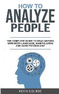 How to Analyze People: A complete guide for everyone whit Body languages, manipulation and dark psychology