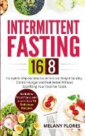 Intermittent Fasting 16/8: Complete Step-By-Step Guide to Lose Weight Quickly, Control Hunger and Feel Better Without Sacrificing Your Favorite F