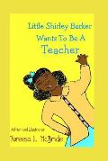 Little Shirley Barker Wants To Be A Teacher