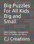 Big Puzzles for All Kids Big and Small: Word Searches, Cryptograms, Word Scrambles and Mazes