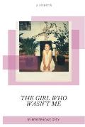 The Girl Who Wasn't Me: A Memoir