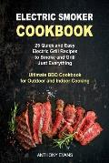 Electric Smoker Cookbook: 25 Quick and Easy Electric Grill Recipes to Smoke and Grill Just Everything, Ultimate BBQ Cookbook for Outdoor and Ind