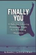 Finally You: 12 Rules for Achieving Permanent Weight Loss and Lifelong Happiness