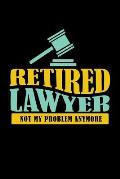 Retired Lawyer Not My Problem Anymore: 120 Pages I 6x9 I Music Sheet I Funny Retirement And Advocate Gifts