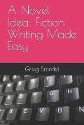 A Novel Idea: Fiction Writing Made Easy