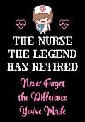The Nurse The Legend Has Retired - Never Forget The Difference You've Made: Nurse Retirement Gifts for Women Funny - Gifts for Nurses - Retiring Nurse