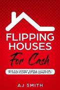 Flipping Houses For Cash: How are so many people getting rich flipping houses and why aren't you