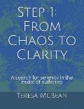 Step 1: From Chaos to Clarity: A search for serenity in the midst of suffering