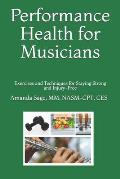 Performance Health for Musicians: Exercises and Techniques for Staying Strong and Injury-Free