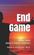 End Game: When truth doesn't matter anymore