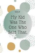 Yep, My Kid Was The One Who Said That: Kid Quote Memory Book For Parents To Remember The Funny Things Said