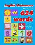 English - Vietnamese Bilingual First Top 624 Words Educational Activity Book for Kids: Easy vocabulary learning flashcards best for infants babies tod