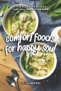 Comfort Foods for Happy Soul: The Best Soup Recipes That Will Warm Your Heart