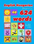English - Hungarian Bilingual First Top 624 Words Educational Activity Book for Kids: Easy vocabulary learning flashcards best for infants babies todd