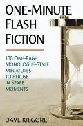 One-Minute Flash Fiction: 100 One-Page, Monologue-Style Miniatures to Peruse in Spare Moments