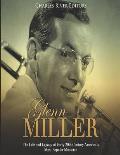 Glenn Miller: The Life and Legacy of Early 20th Century America's Most Popular Musician