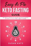 Easy as Pie KETO FASTING Guide: Fast and Effective Weight Loss with Intermittent Fasting + Keto Diet (A Beginner Friendly Guide for WOMEN)