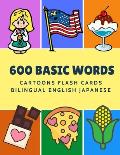600 Basic Words Cartoons Flash Cards Bilingual English Japanese: Easy learning baby first book with card games like ABC alphabet Numbers Animals to pr