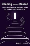 Meaning beyond Reason: A Rational Approach to How Self-Transcendence Precedes Self-Actualization in Man's Search for Meaning