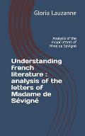 Understanding french literature: analysis of the letters of Madame de S?vign? Analysis of the major letters of Mme de S?vign?