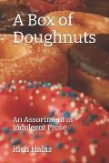A Box of Doughnuts: An Assortment of Indulgent Prose