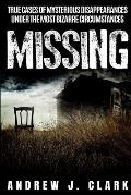 Missing: True Cases of Mysterious Disappearances under the Most Bizarre Circumstances