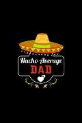 Nacho Average Dad: Nacho Lover Daddy Family Humor