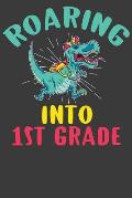 Roaring Into First Grade: First Day of Elementary School Dinosaur T-Rex Adventure Book