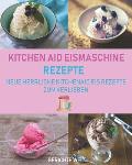 Kitchenaid Eismaschine Rezepte: Neue herrliche Kitchenaid Eis Rezepte zum Verlieben