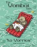 The Wombat Said, No Worries