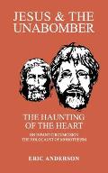 Jesus & the Unabomber: The Haunting of the Heart