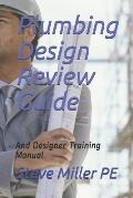 Plumbing Design Review Guide: And Designer Training Manual