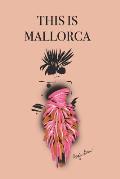 This Is Mallorca: Stylishly illustrated little notebook to accompany you on your journey throughout this diverse and beautiful island.