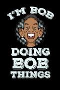 I'm Bob Doing Bob Things: 120 Pages I 6x9 I Graph Paper 5x5 I Funny Bob Name & Humor Gifts I Apparel