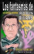 Los Fantasmas de Robin Williams Un Suicida Confeso: Un Suicida Confeso