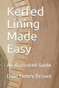 Kerfed Lining Made Easy: An Illustrated Guide