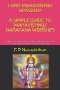 Lord Mahavishnu Upasana! a Simple Guide to Mahavishnu/ Narayana Worship!: Lord Narayana Angelic Assistance & Worship! Narasimha Rama Krishna Worship!