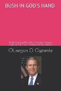 Bush in God's Hand: Understanding the Fall of Saddam Hussein: Insight into the American Presidency