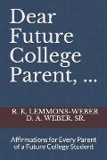 Dear Future College Parent, ...: Affirmations for Every Parent of a Future College Student