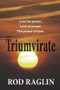 The Triumvirate: Love for power. Love of power. The power of love.