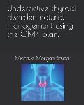 Underactive thyroid disorder, natural management using the OM4 plan.