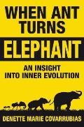 When Ant Turns Elephant: An Insight Into Inner Evolution