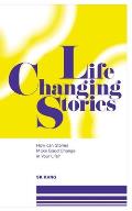 Life Changing Stories: How can Stories Make Good Change in Your Life?