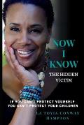 Now I Know (the Hidden Victim): If You Can't Protect Yourself You Can't Your Children