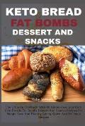 Keto Bread Fat Bombs Dessert and Snacks: The Ultimate Cookbook With 80 Gluten-Free, Low Carb Keto Breads, Fat Bombs Dessert And Snacks Recipes For Wei