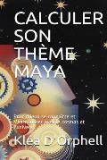 Calculer Son Th?me Maya: Pour mieux se conna?tre et s'harmoniser avec le cosmos et l'univers