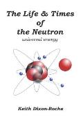 The Life & Times of the Neutron: Universal Energy