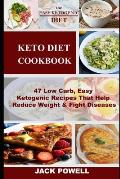The Keto Diet: 47 Low Carb, Easy Ketogenic Recipes That Help Reduce Weight & Fight Diseases
