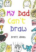 My Dad Can't Draw: (A Book)