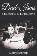 Dad-Isms: A Practical Guide For Daughters